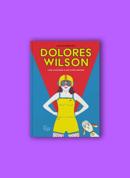 Dolorès Wilson, Cinq aventures d’une super-héroïne – Mathis et Aurore Petit
