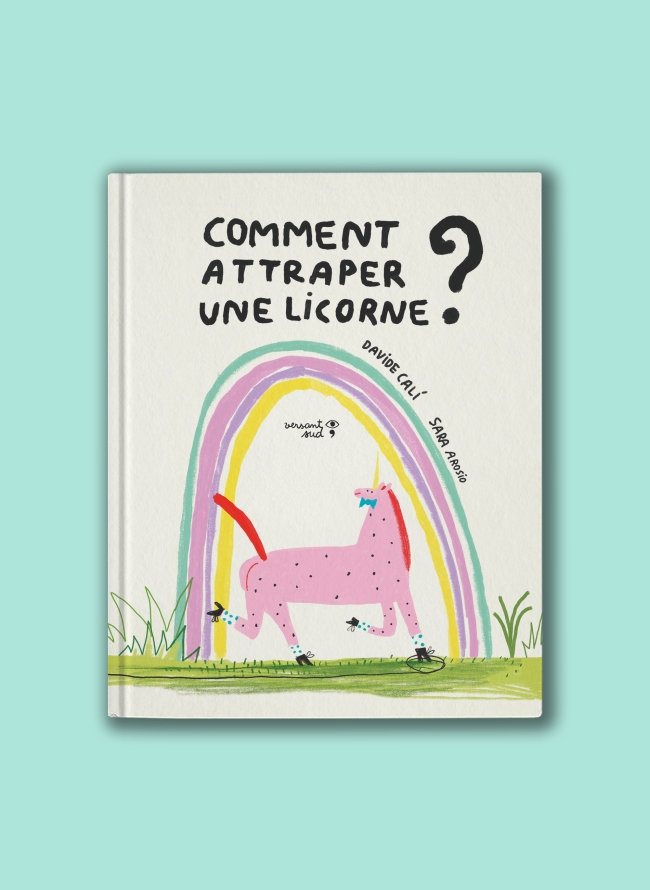 Comment attraper une licorne? – Davide Calí et Sara Arosio